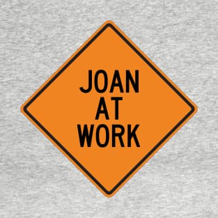 Joan at Work Funny Warning Sign T-Shirt